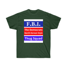 Load image into Gallery viewer, FBI. Dems North Korean Style Thugs. - Unisex Ultra Cotton Tee