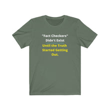 Load image into Gallery viewer, "Fact Checkers didn't Exist until the truth started getting out." Unisex Jersey Short Sleeve Tee