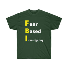 Load image into Gallery viewer, FBI. Fear Based Investigating. Unisex Ultra Cotton Tee