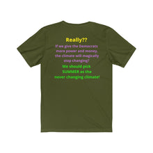 Load image into Gallery viewer, "Really?? If the Dems get more power and money Climate change will stop?" Unisex Jersey Short Sleeve Tee