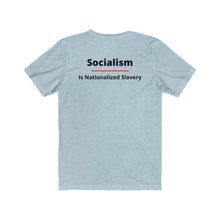 Load image into Gallery viewer, Politics. Conservative. Socialism. "Socialism is Nationalized Slavery." Unisex Jersey Short Sleeve Tee - GRW Designs
