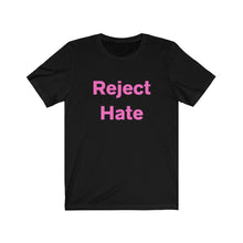 Load image into Gallery viewer, Reject Hate. Unisex Jersey Short Sleeve Tee