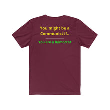 Load image into Gallery viewer, "You might be a Communist if you are a Democrat." Unisex Jersey Short Sleeve Tee