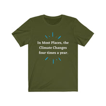 Load image into Gallery viewer, Climate Change. "Climate Changes 4 times a year." Unisex Jersey Short Sleeve Tee - GRW Designs