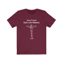 Load image into Gallery viewer, "Jesus Proved Each Life Matters." Unisex Jersey Short Sleeve Tee