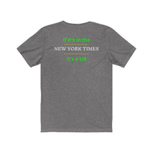 Load image into Gallery viewer, Politics. Media. Lies. "If it's in the New York Times, it's a Lie." Unisex Jersey Short Sleeve Tee - GRW Designs