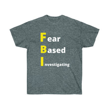 Load image into Gallery viewer, FBI. Fear Based Investigating. Unisex Ultra Cotton Tee