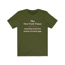Load image into Gallery viewer, Politics. Media. New York Times. "NYT, Unworthy of lining a bird cage." Unisex Jersey Short Sleeve Tee - GRW Designs