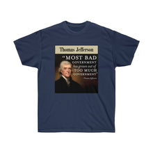 Load image into Gallery viewer, Thomas Jefferson - Bad Government come from Too much Government - Unisex Ultra Cotton Tee