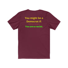 Load image into Gallery viewer, "You might be a Democrat if you are a racist." Unisex Jersey Short Sleeve Tee