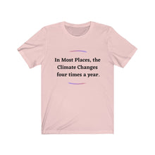 Load image into Gallery viewer, Climate Change. "Climate Changes 4 times a year." Unisex Jersey Short Sleeve Tee - GRW Designs