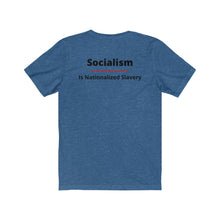 Load image into Gallery viewer, Politics. Conservative. Socialism. "Socialism is Nationalized Slavery." Unisex Jersey Short Sleeve Tee - GRW Designs