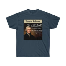 Load image into Gallery viewer, Thomas Jefferson - Bad Government come from Too much Government - Unisex Ultra Cotton Tee