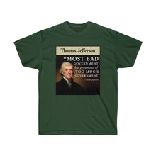 Load image into Gallery viewer, Thomas Jefferson - Bad Government come from Too much Government - Unisex Ultra Cotton Tee