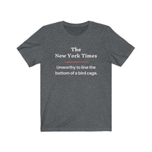 Load image into Gallery viewer, Politics. Media. New York Times. "NYT, Unworthy of lining a bird cage." Unisex Jersey Short Sleeve Tee - GRW Designs
