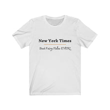 Load image into Gallery viewer, Politics. Media. "New York Times. Best Fairy Tales Ever!" Unisex Jersey Short Sleeve Tee - GRW Designs