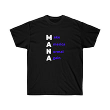 Load image into Gallery viewer, Woke. MAGA. MANA. Make America Normal Again. - Unisex Ultra Cotton Tee
