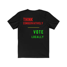 Load image into Gallery viewer, Politics. Voting. "Think Conservatively, Vote Locally." Unisex Jersey Short Sleeve Tee - GRW Designs