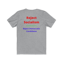 Load image into Gallery viewer, Politics. Socialism. "Reject Socialism, Reject Democratic Candidates." Unisex Jersey Short Sleeve Tee - GRW Designs