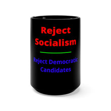 Load image into Gallery viewer, Politics. Socialism. "Reject Socialism, Reject Democratic Candidates." Black Mug 15oz - GRW Designs