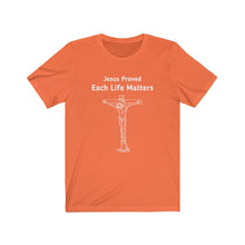 Load image into Gallery viewer, "Jesus Proved Each Life Matters." Unisex Jersey Short Sleeve Tee