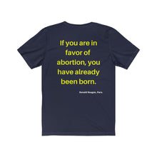 Load image into Gallery viewer, Hot Topics. Family. Abortion. "If you are in favor of abortion you have already been born." Unisex Jersey Short Sleeve Tee - GRW Designs