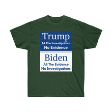 Load image into Gallery viewer, Trump. Investigated no Evidence. Biden. Evidence No investigations - Unisex Ultra Cotton Tee