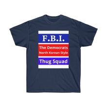 Load image into Gallery viewer, FBI. Dems North Korean Style Thugs. - Unisex Ultra Cotton Tee