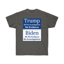 Load image into Gallery viewer, Trump. Investigated no Evidence. Biden. Evidence No investigations - Unisex Ultra Cotton Tee