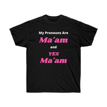 Load image into Gallery viewer, Woke. My Pronouns are Ma'am and Yes Ma'am. Unisex Ultra Cotton Tee