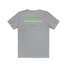 Load image into Gallery viewer, Politics. Media. Lies. "If it's in the New York Times, it's a Lie." Unisex Jersey Short Sleeve Tee - GRW Designs