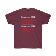 Load image into Gallery viewer, Democrats: 'All Maga's are terrorists." - Unisex Ultra Cotton Tee