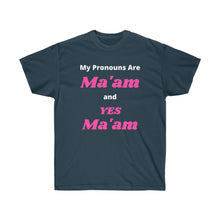 Load image into Gallery viewer, Woke. My Pronouns are Ma'am and Yes Ma'am. Unisex Ultra Cotton Tee
