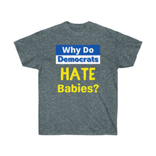 Load image into Gallery viewer, Why do Democrats HATE Babies? Unisex Ultra Cotton Tee
