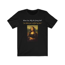 Load image into Gallery viewer, Joe Biden. Hair Sniffing. "Mona Lisa, why the funny look? Joe Biden just sniffed my hair." Unisex Jersey Short Sleeve Tee