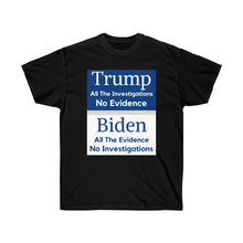 Load image into Gallery viewer, Trump. Investigated no Evidence. Biden. Evidence No investigations - Unisex Ultra Cotton Tee