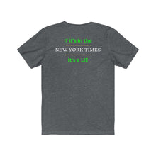 Load image into Gallery viewer, Politics. Media. Lies. "If it's in the New York Times, it's a Lie." Unisex Jersey Short Sleeve Tee - GRW Designs