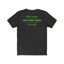 Load image into Gallery viewer, Politics. Media. Lies. "If it's in the New York Times, it's a Lie." Unisex Jersey Short Sleeve Tee - GRW Designs