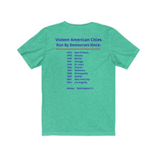 Load image into Gallery viewer, Politics. Democrats. Violence, "Violent cities run by Democrats." Unisex Jersey Short Sleeve Tee - GRW Designs