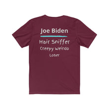 Load image into Gallery viewer, Joe Biden. "Hair Sniffer, Creepy Weirdo, Loser." Unisex Jersey Short Sleeve Tee
