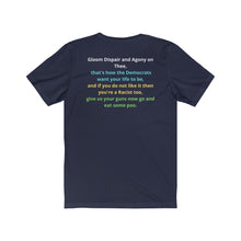 Load image into Gallery viewer, Democrat. "Gloom Dispair, Agony on Thee, this is how the Dems want your life to be." Unisex Jersey Short Sleeve Tee