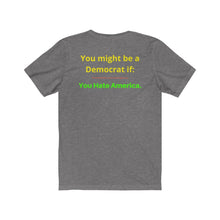 Load image into Gallery viewer, "You might be a Democrat if you hate America." Unisex Jersey Short Sleeve Tee