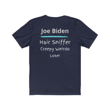 Load image into Gallery viewer, Joe Biden. "Hair Sniffer, Creepy Weirdo, Loser." Unisex Jersey Short Sleeve Tee
