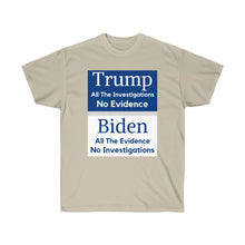 Load image into Gallery viewer, Trump. Investigated no Evidence. Biden. Evidence No investigations - Unisex Ultra Cotton Tee