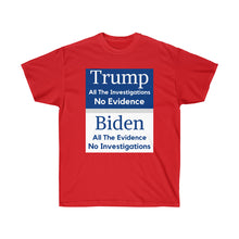 Load image into Gallery viewer, Trump. Investigated no Evidence. Biden. Evidence No investigations - Unisex Ultra Cotton Tee