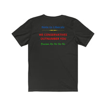 Load image into Gallery viewer, Politics. Liberal. Conservative. "Conservatives Outnumber Liberals, Ha Ha." Unisex Jersey Short Sleeve Tee - GRW Designs