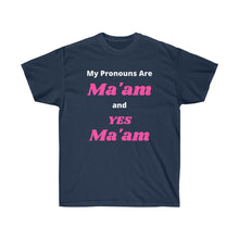 Load image into Gallery viewer, Woke. My Pronouns are Ma'am and Yes Ma'am. Unisex Ultra Cotton Tee