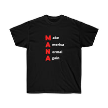 Load image into Gallery viewer, Woke. Maga. MANA - Make America Normal Again. Unisex Ultra Cotton Tee