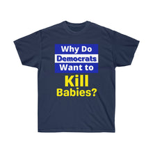 Load image into Gallery viewer, Why do Democrats Want to KILL Babies? Unisex Ultra Cotton Tee