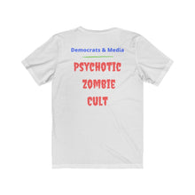 Load image into Gallery viewer, "Democrats and Media. Psychotic Zombie Cult" Unisex Jersey Short Sleeve Tee